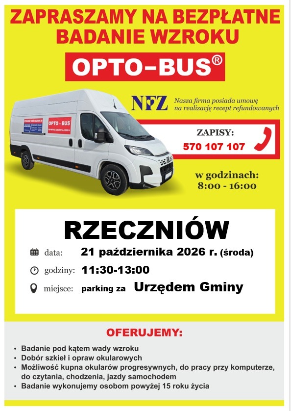 Plakat: Zapraszamy na bezpłatne badanie wzroku OPTO-BUS. Rzeczniów, 21 października 2026 r. (środa), godz. 11:30–13:00, parking za Urzędem Gminy. Zapisy: tel. 570 107 107 w godz. 8:00–16:00. Oferujemy: badanie pod kątem wady wzroku, dobór szkieł i opraw okularowych, możliwość kupna okularów progresywnych, do pracy przy komputerze, do czytania i jazdy samochodem. Badanie dla osób powyżej 15. roku życia. Firma posiada umowę z NFZ na realizację recept refundowanych.